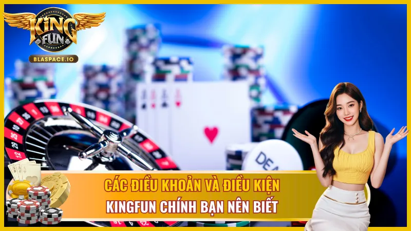 Một số điều khoản và điều kiện KingFun cơ bản