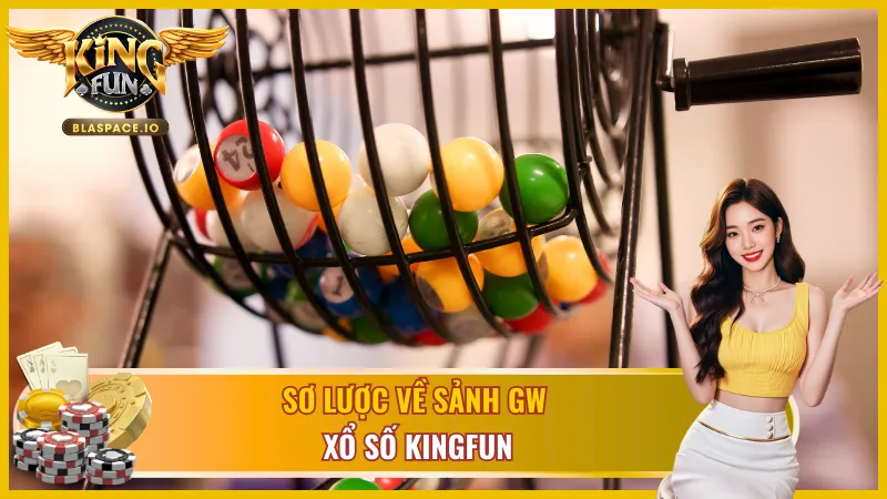 Khám phá sảnh GW Xổ Số KingFun chất lượng và đáng tin cậy