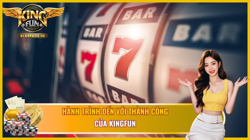 Quá trình vươn lên thành công của Kingfun