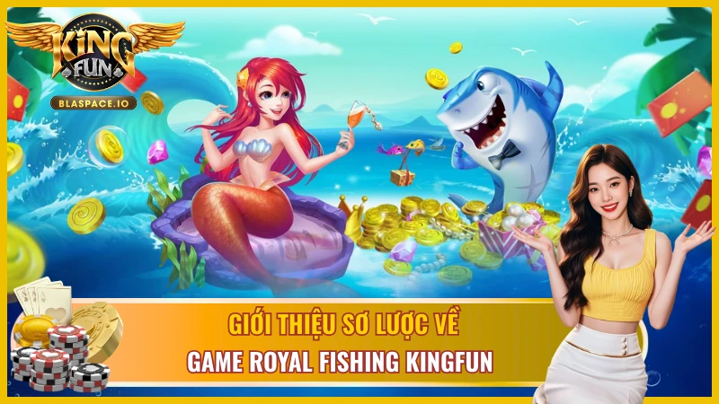 Tìm hiểu về game săn cá Royal Fishing 