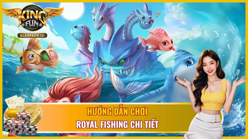 Hướng dẫn chi tiết cách chơi game Royal Fishing cho tân binh 