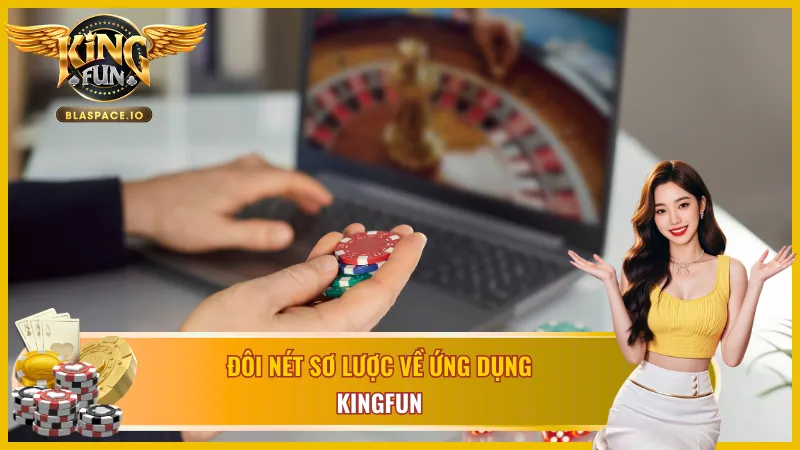 Vài điểm sơ lược về ứng dụng KingFun